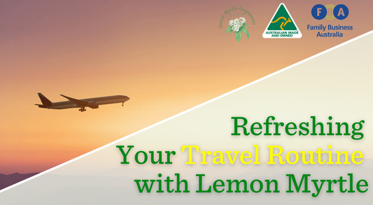 Refreshing Your Travel Routine with Lemon Myrtle: Natural Beauty on the Go