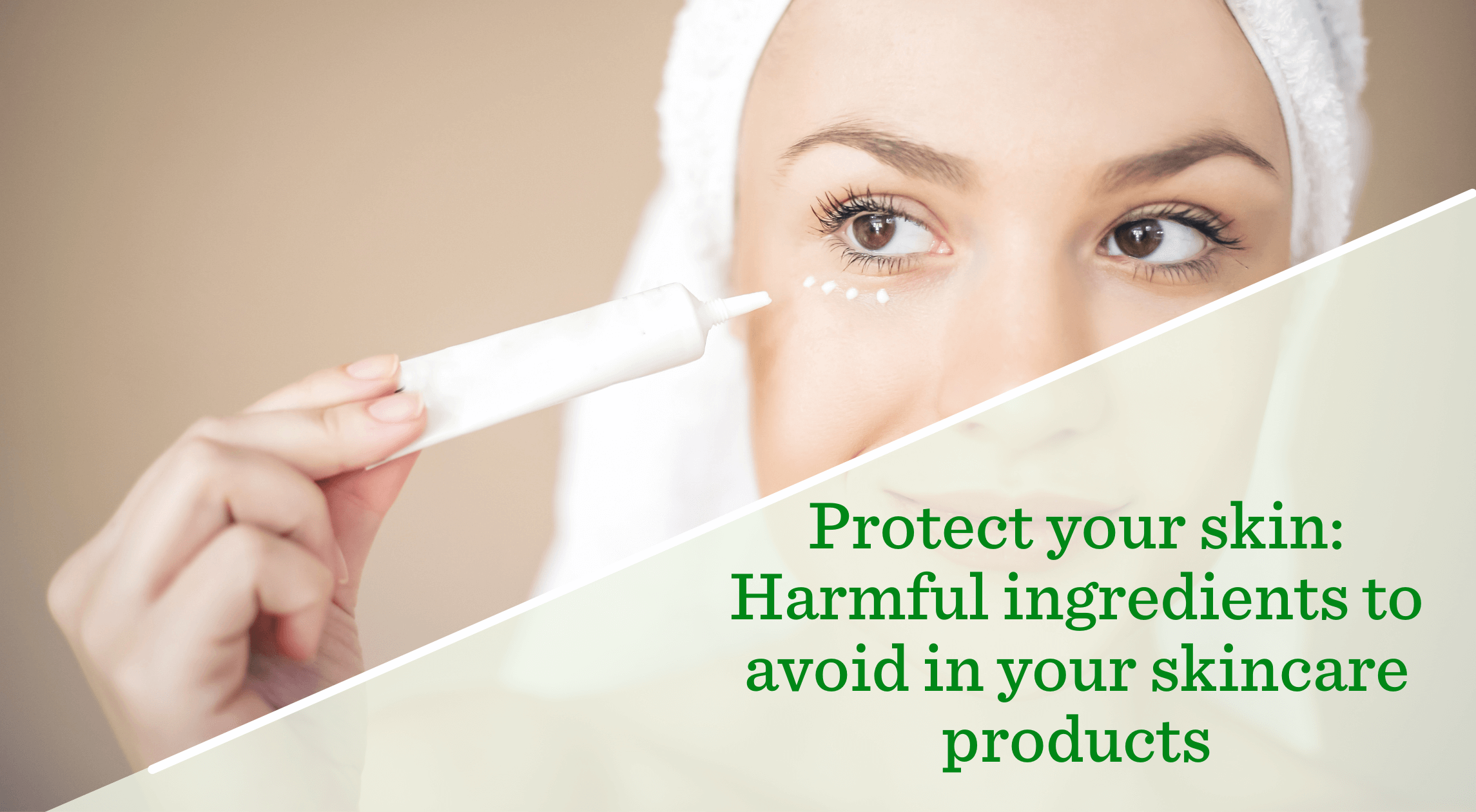 Protect your skin Harmful ingredients to avoid in your skincare produ
